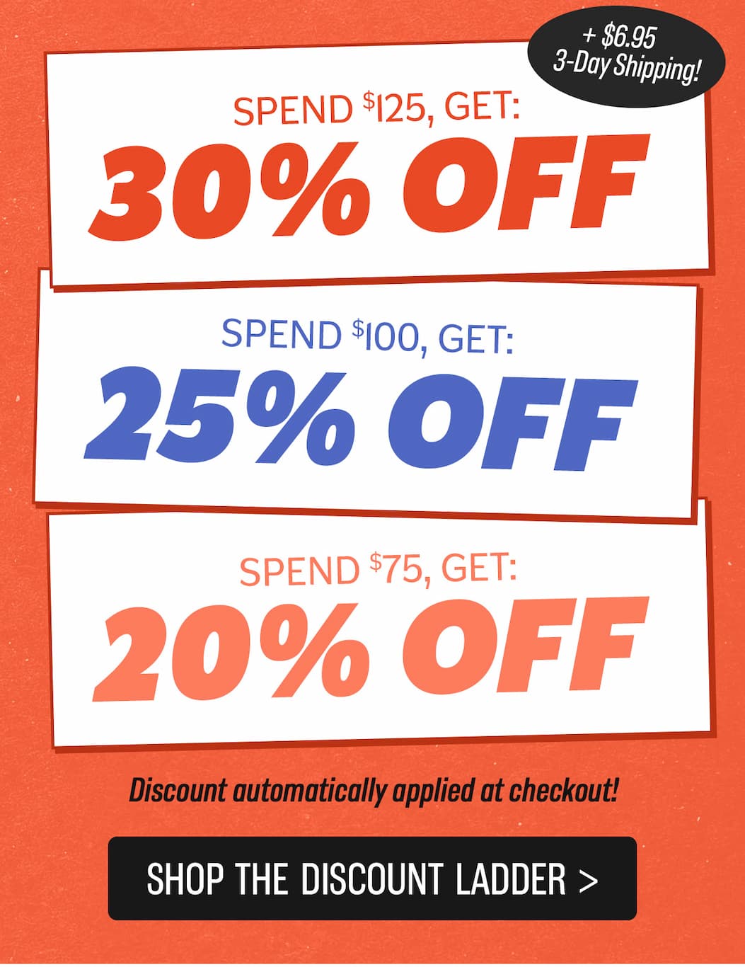 Buy More Save More: Spend $75 Get 20% off, spend $100 get 25% off, spend $125 get 30% off - auto applied at checkout!