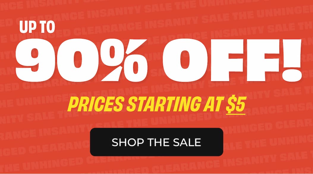 Unhinged Clearance Insanity Sale - up to 90% off
