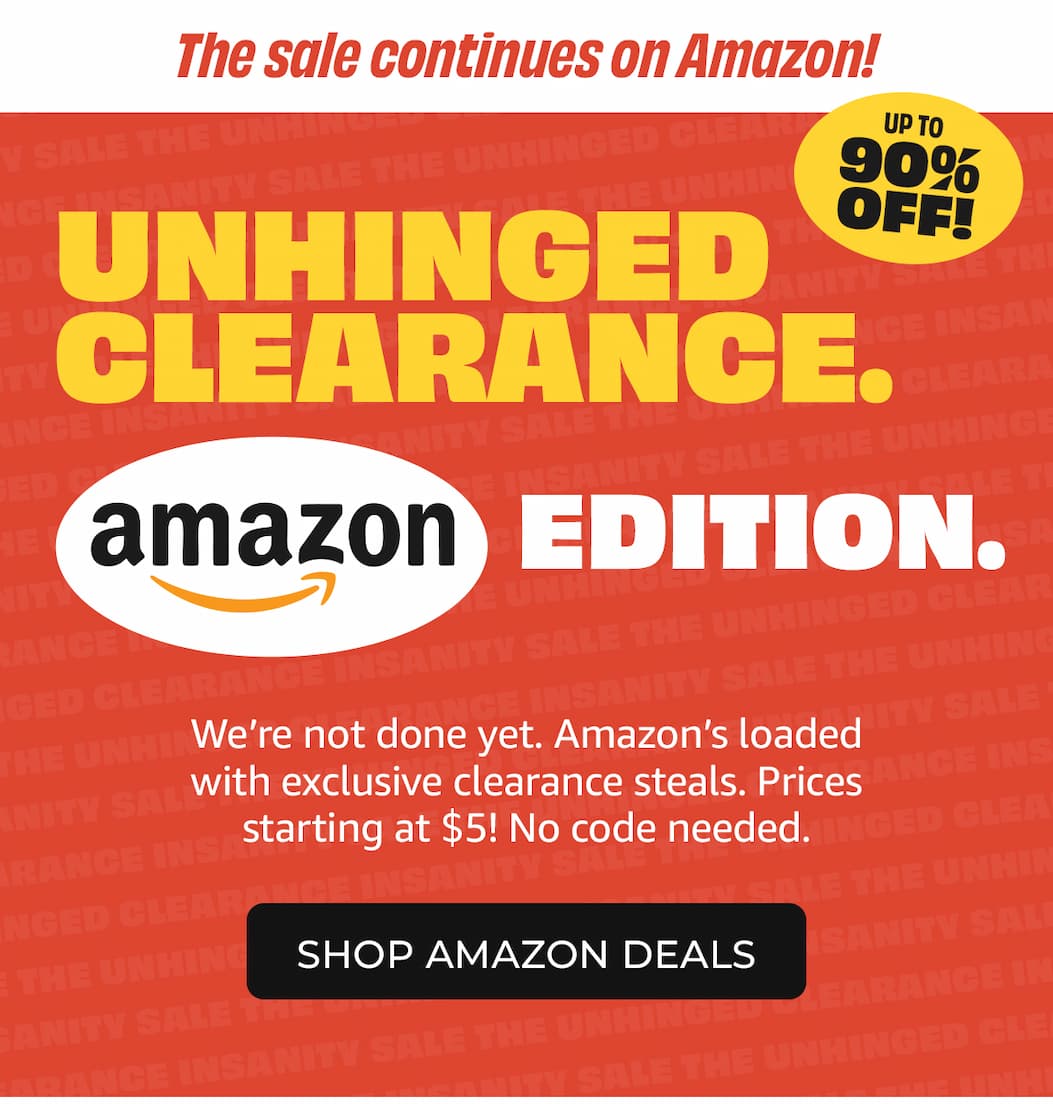 Unhinged Clearance Insanity Sale - up to 90% off