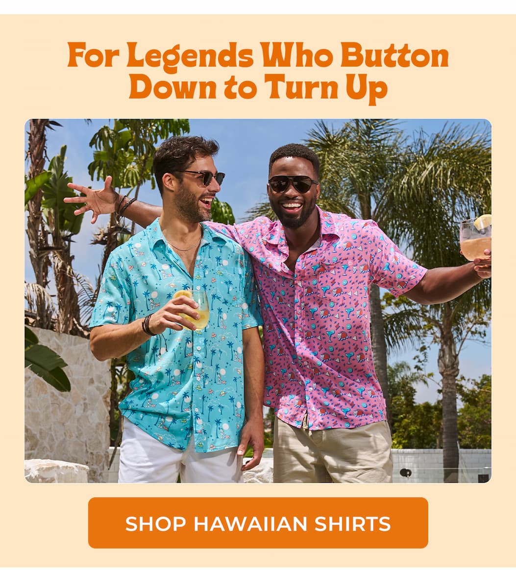 For Legends who button down to turn up - Shop Hawaiian Shirts