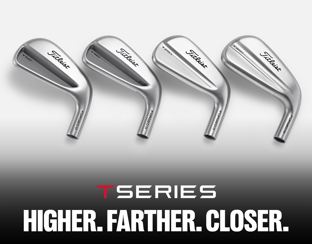 Higher. Farther. Closer. | T-Series Irons