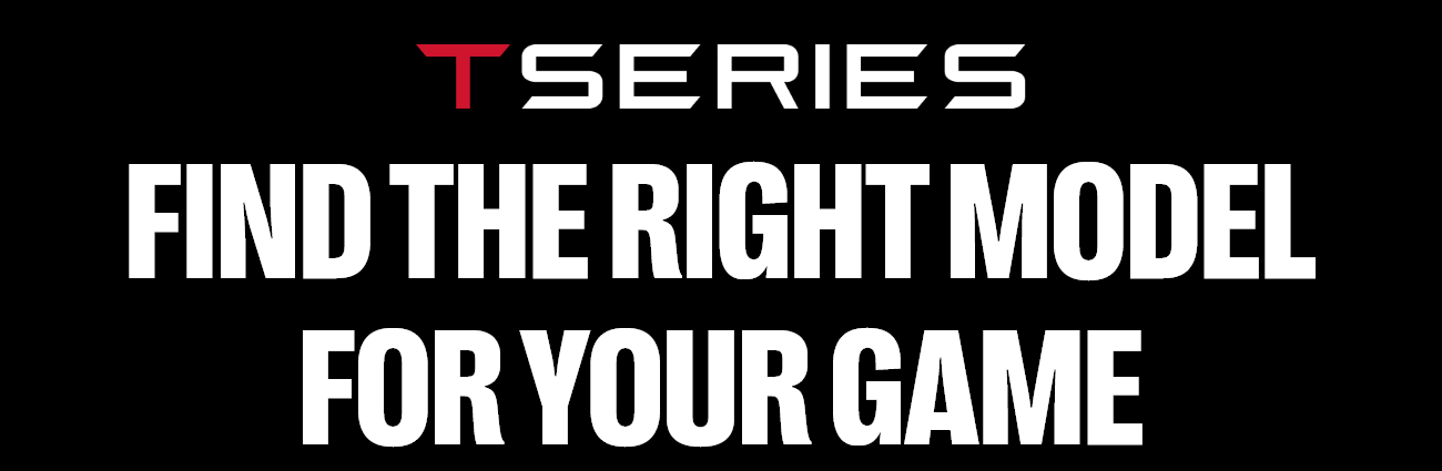 Find the Right T-Series Model for Your Game