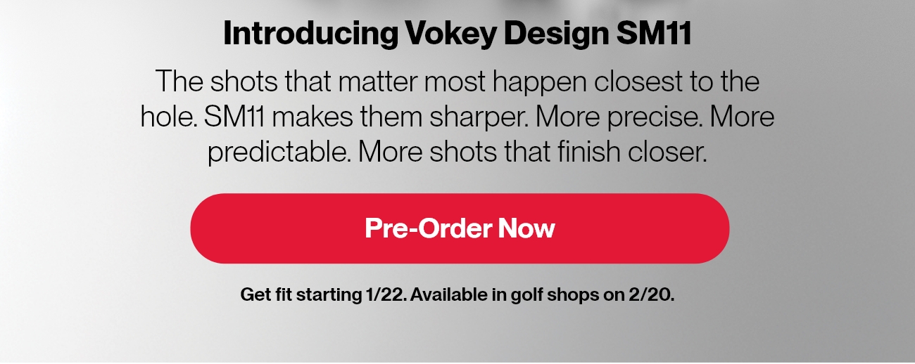 New Vokey SM11 Wedges
