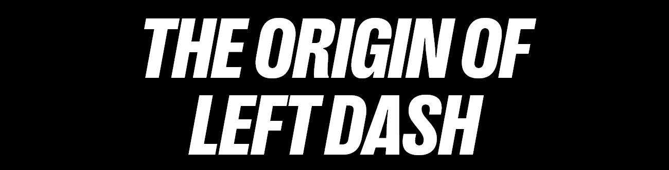 The Origin of Left Dash