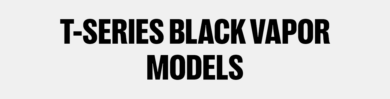 T-Series Black Vapor