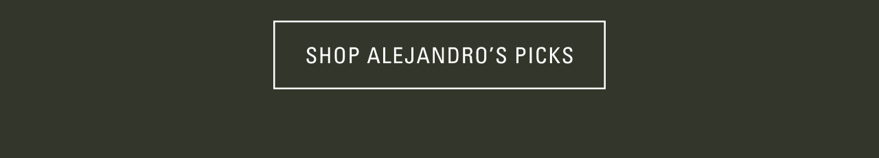 SHOP ALEJANDRO'S PICKS