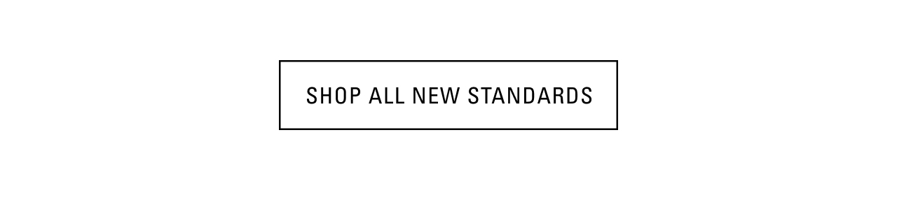 SHOP NEW STANDARDS