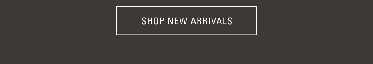 SHOP NEW ARRIVALS
