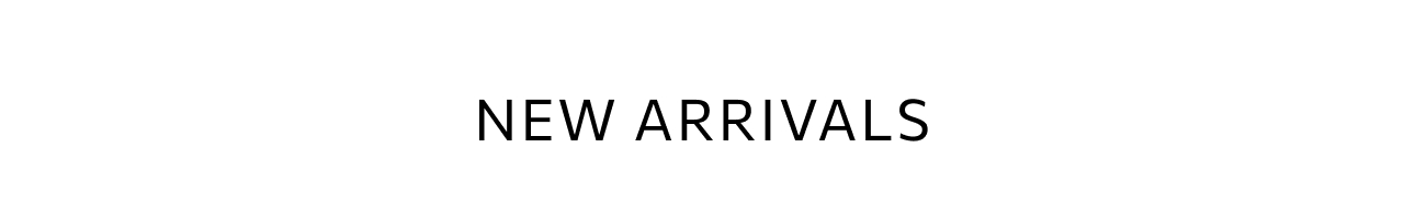 SHOP NEW ARRIVALS