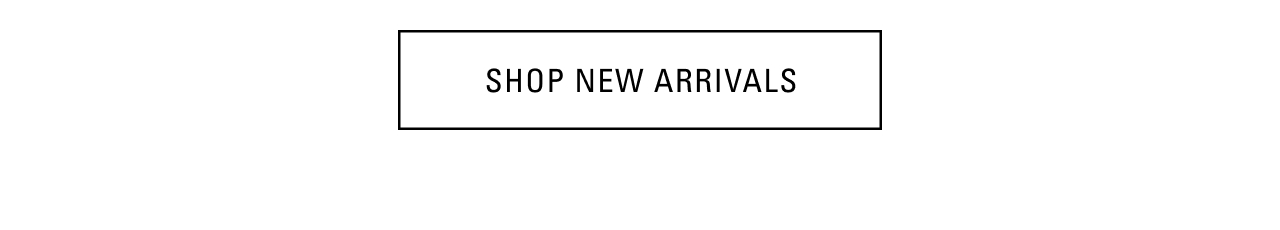 SHOP NEW ARRIVALS
