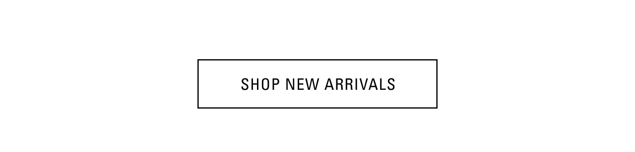 SHOP NEW ARRIVALS