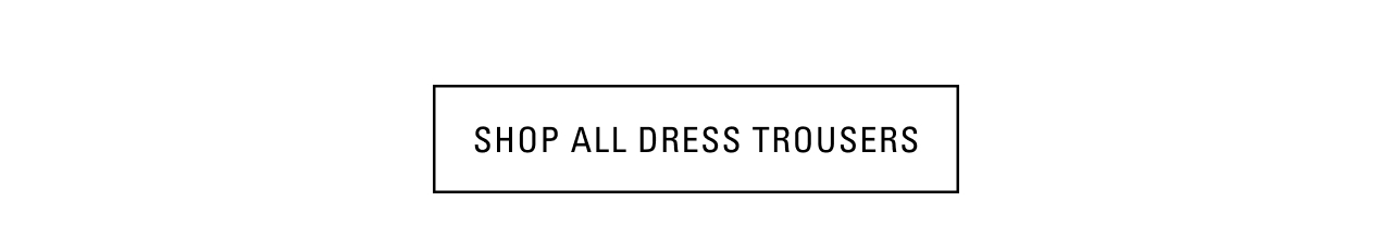 SHOP ALL DRESS TROUSERS