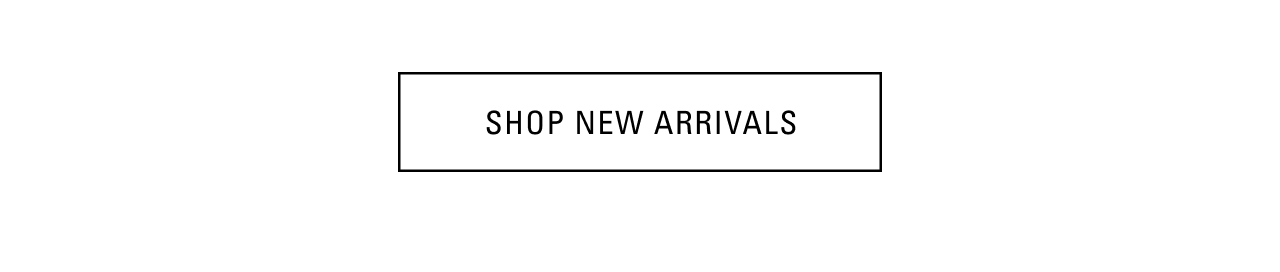SHOP NEW ARRIVALS