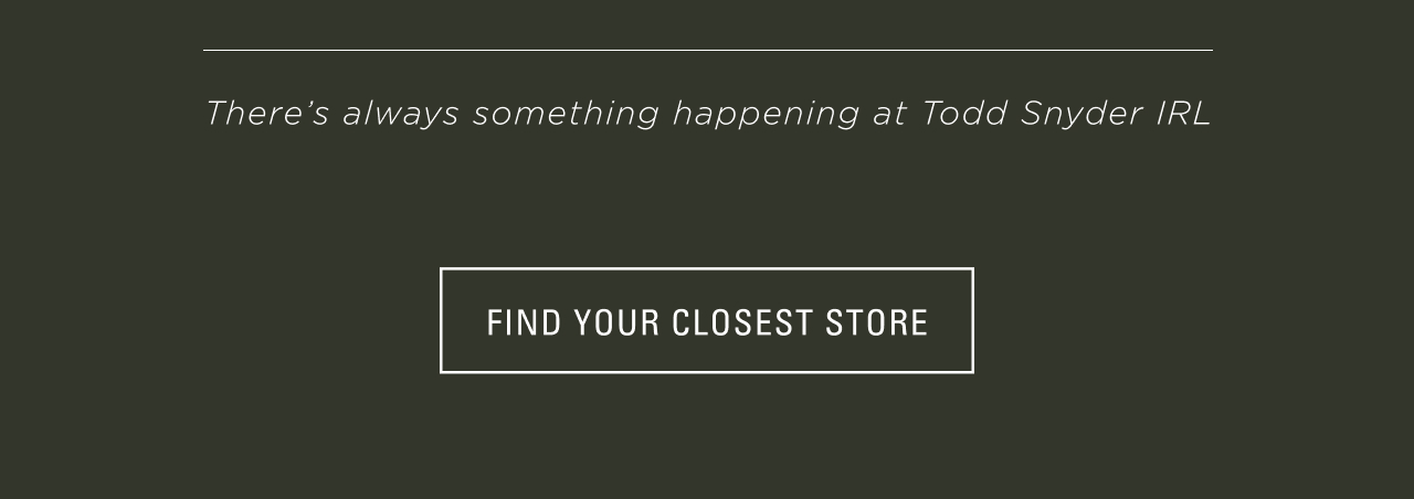FIND YOUR CLOSEST STORE