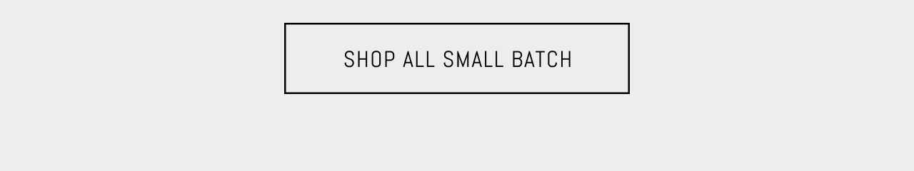 SHOP SMALL BATCH