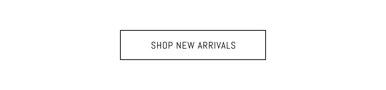 SHOP NEW ARRIVALS