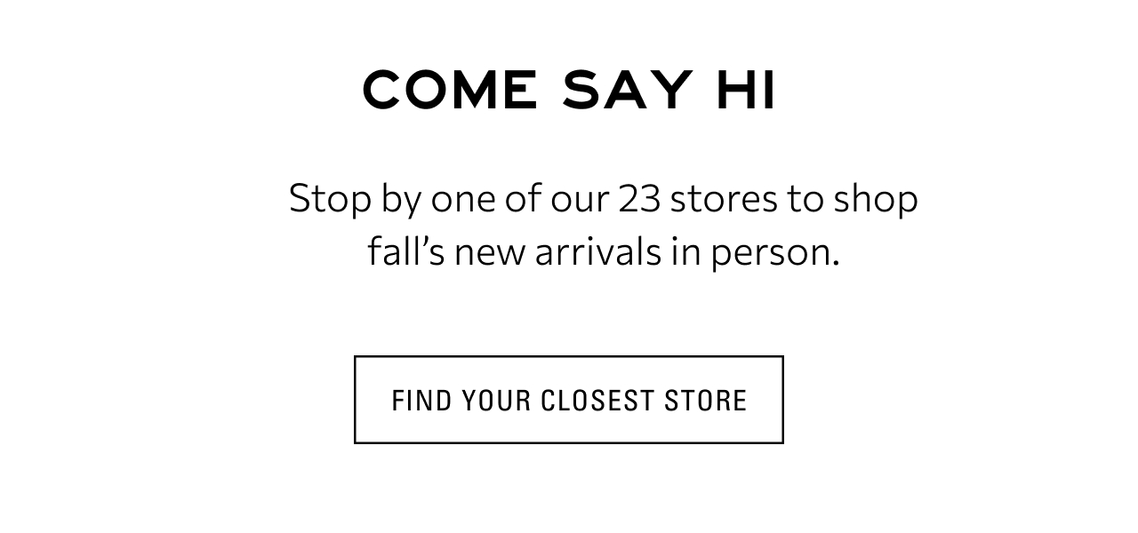 FIND YOUR CLOSEST STORE