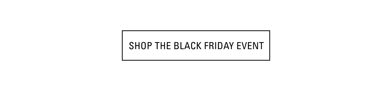 SHOP THE BLACK FRIDAY EVENT