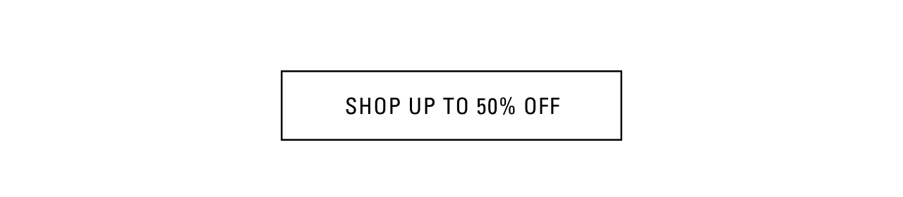 SHOP UP TO 50% OFF SALE STYLES