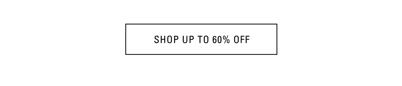 SHOP UP TO 60% OFF SALE STYLES