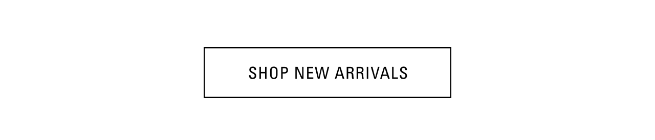 SHOP NEW ARRIVALS