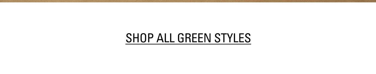 SHOP ALL GREEN STYLES