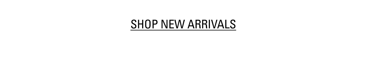 SHOP NEW ARRIVALS