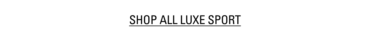 SHOP ALL LUXE SPORT