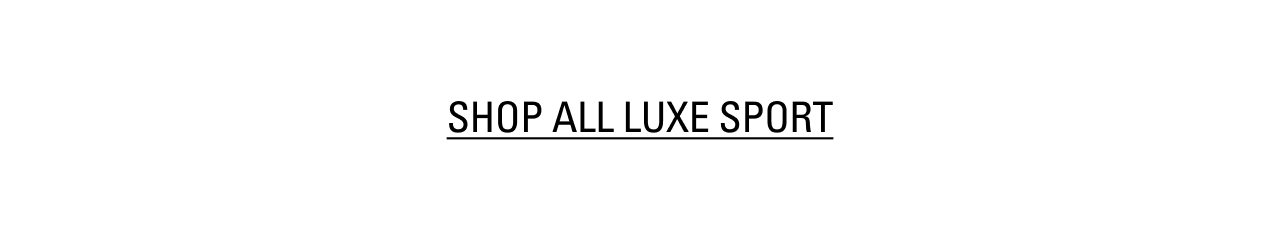 SHOP ALL LUXE SPORT