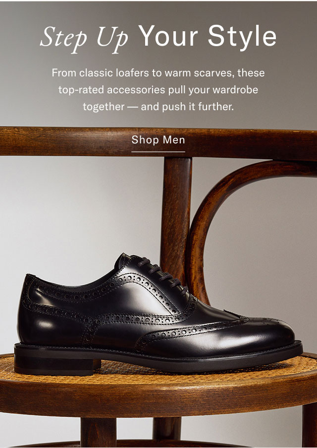 Strp up your style                                            From classic loafers to warm scraves, these top-rated accessories pull your wardrobe together - and push it further.                                             Shop men                                                