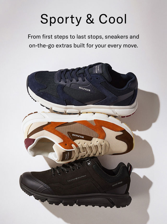 Sporty & Cool                                            From first steps to laast stops, sneakers and on-the-go extras built for your every move.                                                 