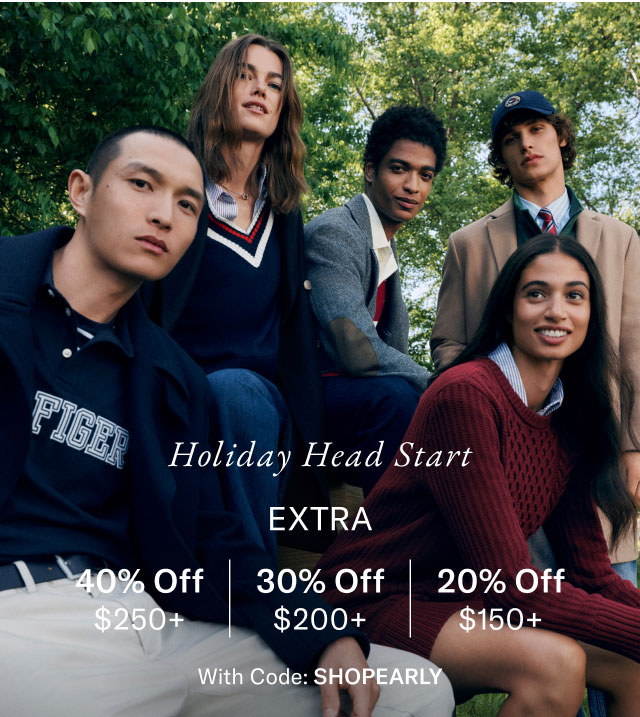 Holiday Head Start                                            Extra 40% off $250+, 30% off $200+, 20% off $150+                                            with code SHOPEARLY                                                