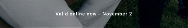                                            Valid online now - November 2                                                