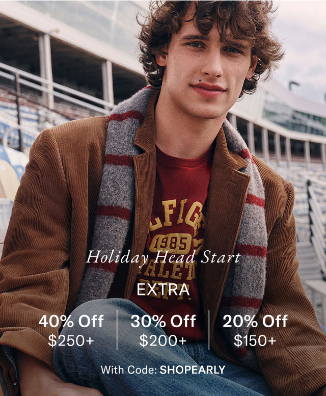 Holiday Head Start                                            Extra 40% off $250+, 30% off $200+, 20% off $150+                                            with code SHOPEARLY                                                