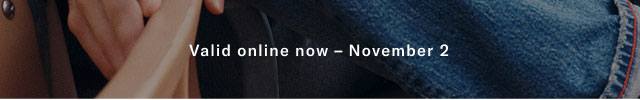                                             Valid online now - November 2                                                