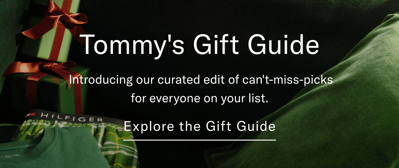 Tommy's Gift Guide                                            Introducing our curated edit of can't miss-picks for everyone on your list.                                            Explore the gift guide                                                