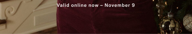 Valid in stores now November 9                                                
