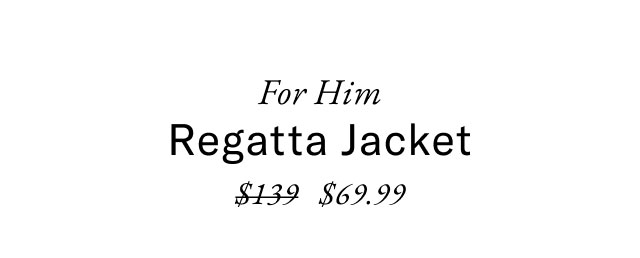 For him                                            Regata jacket $69.99                                                