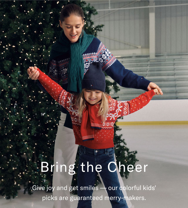 Bring the Cheer                                            Give joy and get smiles - our colorful kids' picks are guaranteed merry-makers.                                                