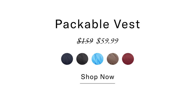 Packable Vest $59.99 Shop Now                                                