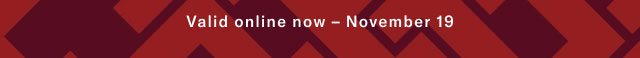 Valid online now - November 19                                                