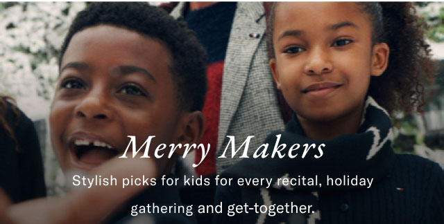 Merry Makers Stylish picks for kids for every recital, holiday gathering and get-together.                                                