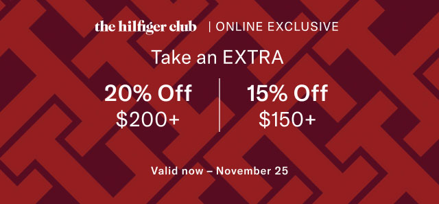 the Hilfiger club online exclusive                                            Take an extra 20% off $200+, 15% off $150+                                            Valid online now -  November 25         