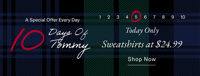 A special offer everyday                                            10 days of Tommy                                            Today only                                             i at $24.99                                            Shop now