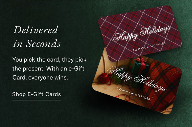 Delivered in Seconds You pick the card, they pick the present. With an e-Gift Card, everyone wins. Shop E-Gift Cards 