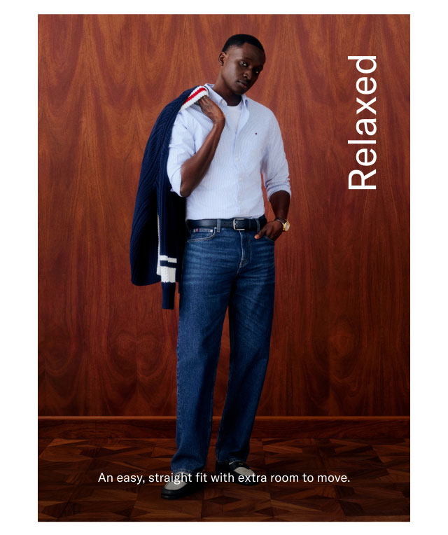 Relaxed                                            An easy, straight fit with extra room to move.  