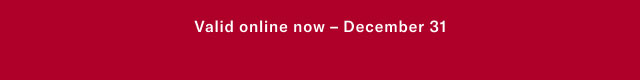 Valid online now - December 31  
