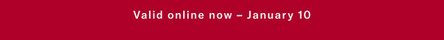 Valid online now - January 1o 