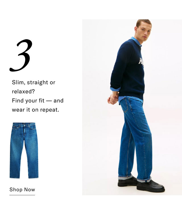 3 Slim, straight or relaxed? Find your fit and wear it on repeat. Shop Now  