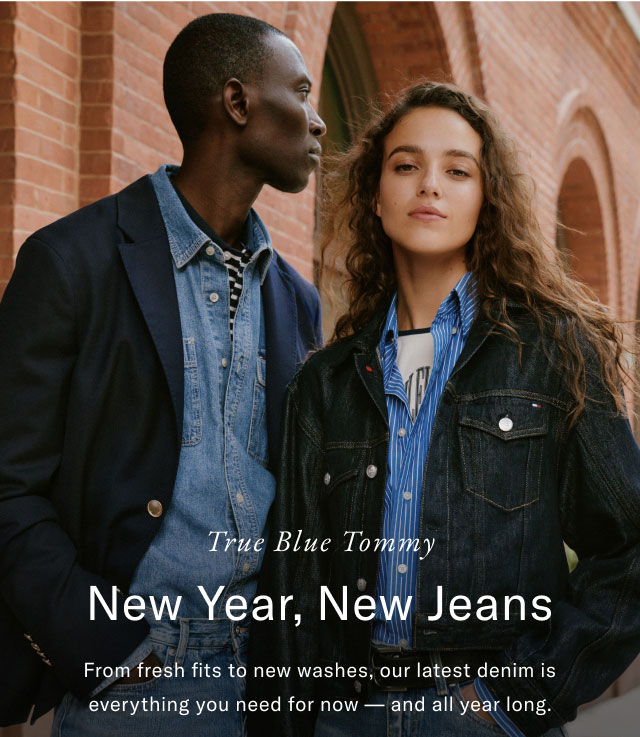 True Blue Tommy New Year, New Jeans From fresh fits to new washes, our latest denim is everything you need for now and all year long. 